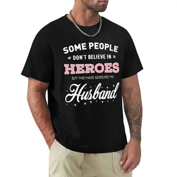 Algumas Pessoas não Acreditam Em Heróis, Mas Eles Nunca Conheci o Meu Marido T-Shirt tees gato camisas de mens campeão t-shirts